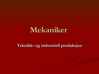 Mekaniker  Teknikk- og industriell produksjon 