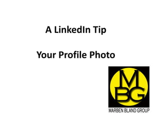 A LinkedIn Tip

Your Profile Photo
 