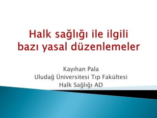 Kayıhan Pala
Uludağ Üniversitesi Tıp Fakültesi
Halk Sağlığı AD
 