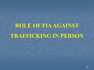 ROLE OF FIAAGAINST
TRAFFICKING IN PERSON
25
 