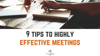 9 tips to highly
effective meetings
LYNDON H. BRATHWAITE
©2019
 