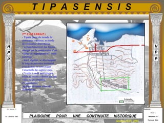Etudiants :
Aloui . L
Belkacem . R
Fermous . Med
Etudiants :
Aloui . L
Belkacem . R
Fermous . Med
T I P A S E N S I S
Enseignants :
Mr . Betroni . O
Mr .Labreche . Med
Enseignants :
Mr . Betroni . O
Mr .Labreche . Med PLAIDOIRIE POUR UNE CONTINUITE HISTORIQUE
Session JUIN 2003
5eme
FAIT URBAIN :
- Tipasa passe du monde de
croissance continue, au mode
de croissance discontinue.
- le franchissement des limites
marqué par la construction d’un
village de regroupement “ oued
merzoug ”.
- tracé régulier, se développant
le long de parcours territorial
(vers kolea) ou convergent
l’ensemble des autres voies.
- l’entité à oued merzoug est
reliée au noyau colonial par des
voies ou des chemins
d’exploitation
agricole devenus voies de
distribution.
Les nouvelles
constructions
Légende :
 