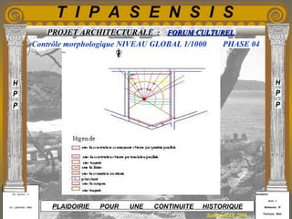 Etudiants :
Aloui . L
Belkacem . R
Fermous . Med
Etudiants :
Aloui . L
Belkacem . R
Fermous . Med
T I P A S E N S I S
Enseignants :
Mr . Betroni . O
Mr .Labreche . Med
Enseignants :
Mr . Betroni . O
Mr .Labreche . Med PLAIDOIRIE POUR UNE CONTINUITE HISTORIQUE
Session JUIN 2003
PROJET ARCHITECTURALE : FORUM CULTURELFORUM CULTUREL
Contrôle morphologique NIVEAU GLOBAL 1/1000 PHASE 04
 