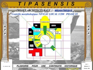 Etudiants :
Aloui . L
Belkacem . R
Fermous . Med
Etudiants :
Aloui . L
Belkacem . R
Fermous . Med
T I P A S E N S I S
Enseignants :
Mr . Betroni . O
Mr .Labreche . Med
Enseignants :
Mr . Betroni . O
Mr .Labreche . Med PLAIDOIRIE POUR UNE CONTINUITE HISTORIQUE
Session JUIN 2003
PROJET ARCHITECTURALE : MEDIATHEQUEMEDIATHEQUE
Contrôle morphologique NIVEAU LOCAL 1/200 PHASE 05
 