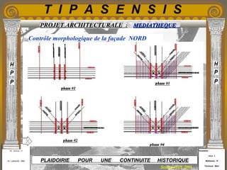 Etudiants :
Aloui . L
Belkacem . R
Fermous . Med
Etudiants :
Aloui . L
Belkacem . R
Fermous . Med
T I P A S E N S I S
Enseignants :
Mr . Betroni . O
Mr .Labreche . Med
Enseignants :
Mr . Betroni . O
Mr .Labreche . Med PLAIDOIRIE POUR UNE CONTINUITE HISTORIQUE
Session JUIN 2003
PROJET ARCHITECTURALE : MEDIATHEQUEMEDIATHEQUE
Contrôle morphologique de la façade NORD
 
