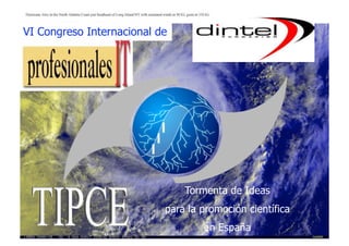 VI Congreso Internacional de




                               Tormenta de Ideas
                           para la promoción científica
                                   en España
 