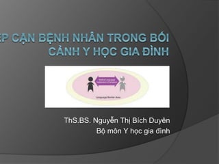 ThS.BS. Nguyễn Thị Bích Duyên
Bộ môn Y học gia đình
 