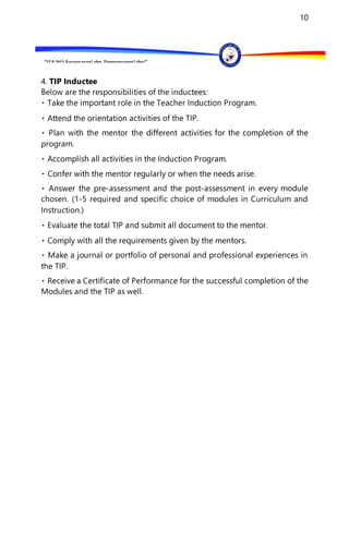 “EFA2015:KarapatanngLahat,PananagutanngLahat!”
10
4. TIP Inductee
Below are the responsibilities of the inductees:
activities of the TIP.
program.
-assessment and the post-assessment in every module
chosen. (1-5 required and specific choice of modules in Curriculum and
Instruction.)
urnal or portfolio of personal and professional experiences in
the TIP.
Modules and the TIP as well.
 