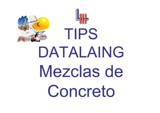 TIPS
DATALAING
Mezclas de
 Concreto
 
