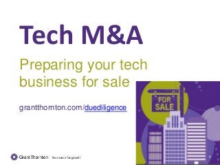 Tech M&A
Preparing your tech
business for sale
grantthornton.com/duediligence
 
