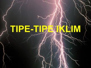 TIPE-TIPE IKLIM
 
