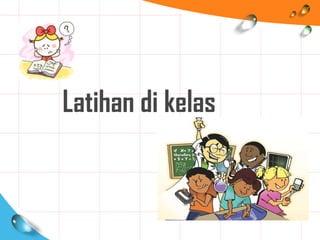 Latihan di kelas
 
