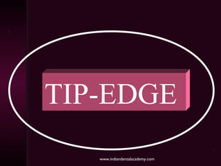 TIP-EDGE
www.indiandentalacademy.com
 