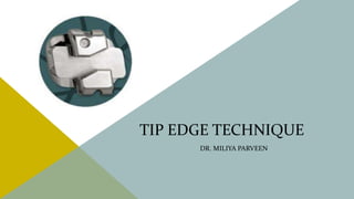 TIP EDGE TECHNIQUE
DR. MILIYA PARVEEN
 
