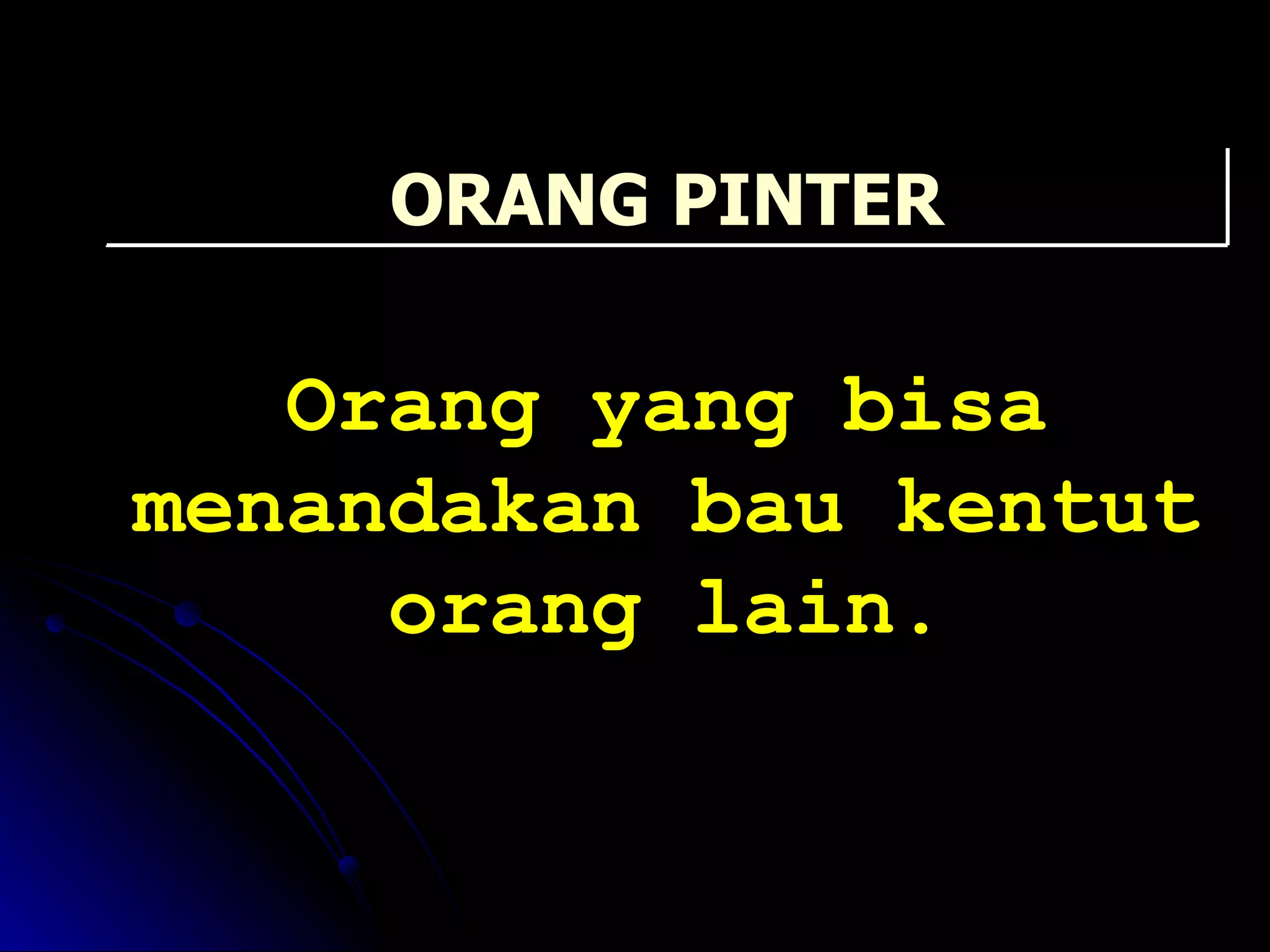 Orang yang bisa menandakan bau kentut orang lain. ORANG PINTER 