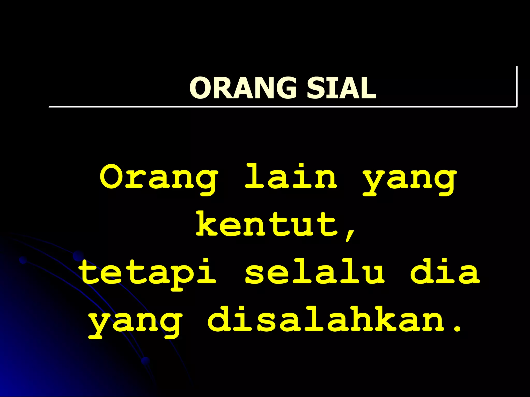 Orang lain yang kentut, tetapi selalu dia yang disalahkan. ORANG SIAL 