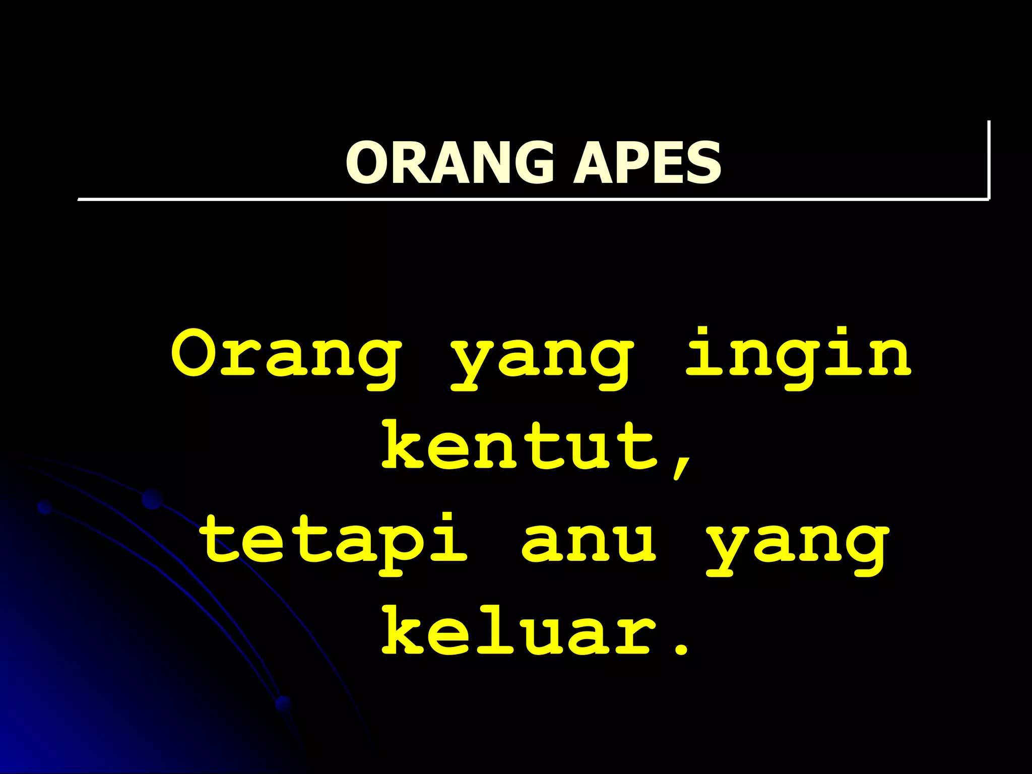 Orang yang ingin kentut, tetapi anu yang keluar. ORANG APES 