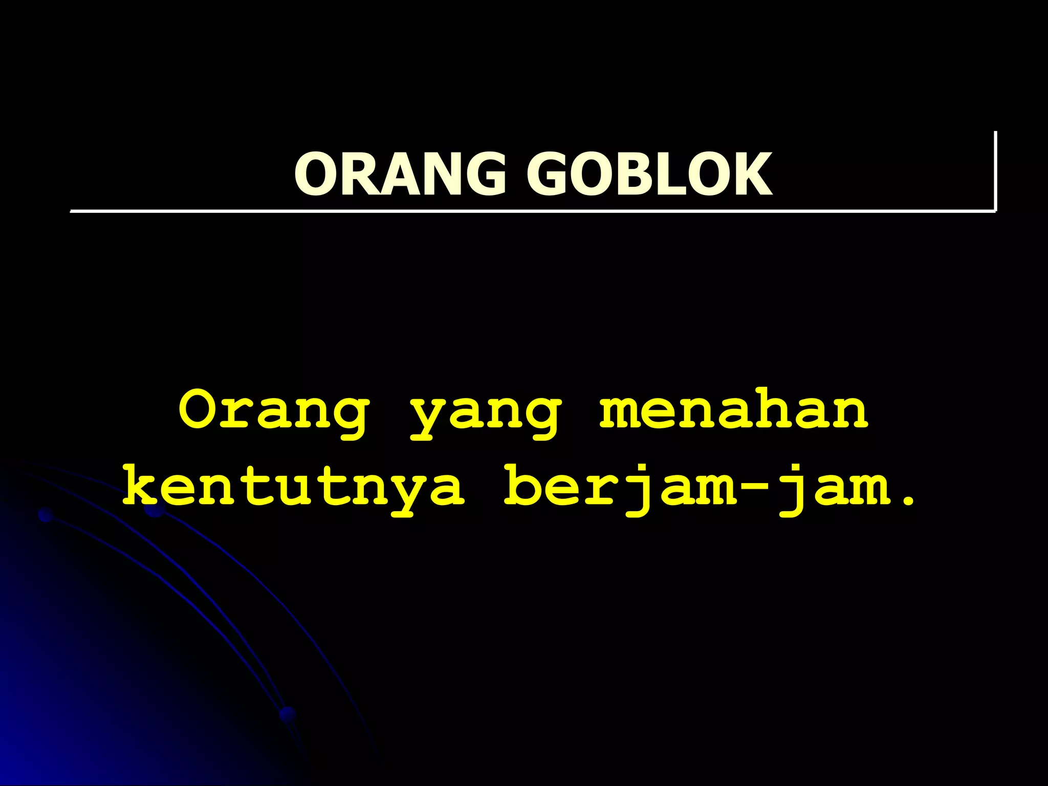 Orang yang menahan kentutnya berjam-jam. ORANG GOBLOK 