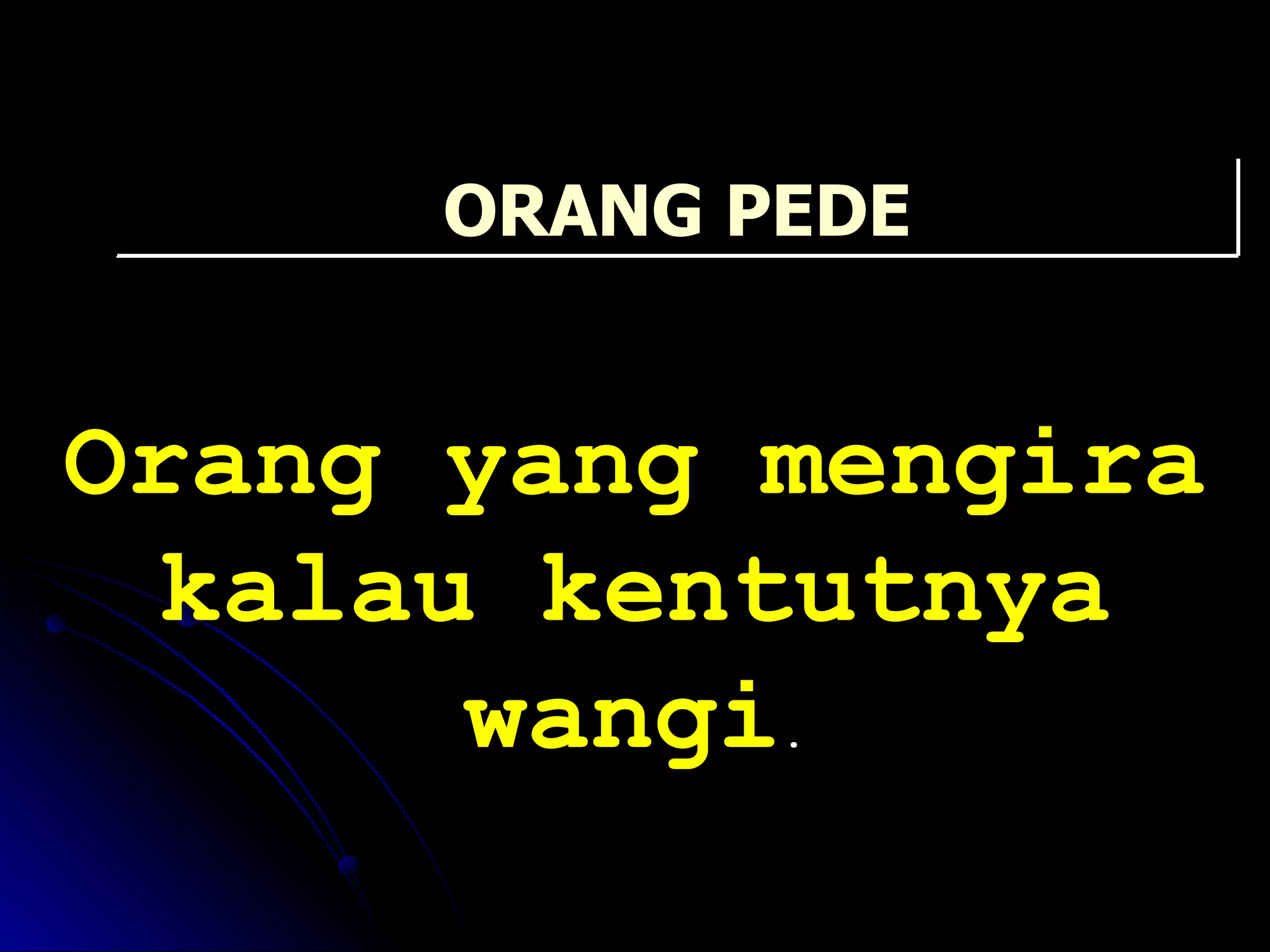 Orang yang mengira kalau kentutnya wangi . ORANG PEDE 