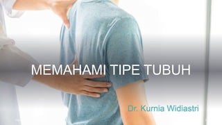 MEMAHAMI TIPE TUBUH
Sample footer text 3/1/20XX 1
Dr. Kurnia Widiastri
 