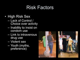 Risk Factors <ul><li>High Risk Sex </li></ul><ul><ul><li>Lack of Control / Choice over activity </li></ul></ul><ul><ul><li...