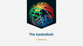 The basketball.
in Moldovia.
 