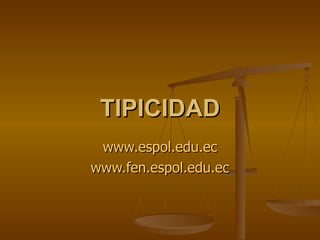 TIPICIDAD www.espol.edu.ec www.fen.espol.edu.ec 