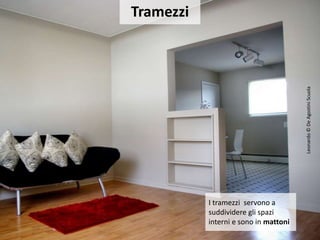 Leonardo©DeAgostiniScuola
Tramezzi
I tramezzi servono a
suddividere gli spazi
interni e sono in mattoni
 