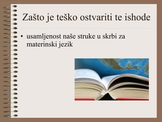 Zašto je teško ostvariti te ishode usamljenost naše struke u skrbi za materinski jezik 