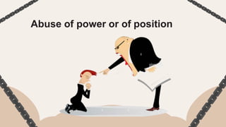Abuse of power or of position
 