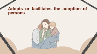 Adopts or facilitates the adoption of
persons
 