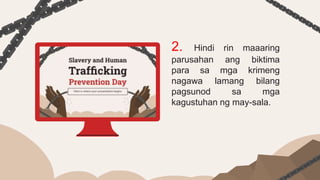 2. Hindi rin maaaring
parusahan ang biktima
para sa mga krimeng
nagawa lamang bilang
pagsunod sa mga
kagustuhan ng may-sala.
 