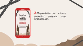 3.Mapasailalim sa witness
protection program kung
kinakailangan.
 
