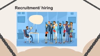 Recruitment/ hiring
 