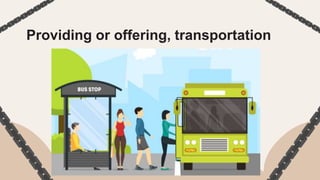 Providing or offering, transportation
 