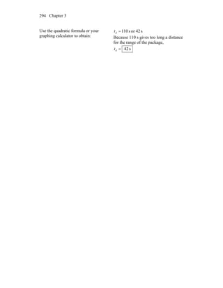 Chapter 3294
Use the quadratic formula or your
graphing calculator to obtain:
s42ors110=dt
Because 110 s gives too long a distance
for the range of the package,
s42=dt
 