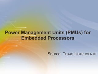 Power Management Units (PMUs) for Embedded Processors ,[object Object]
