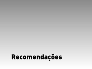 Recomendações
 