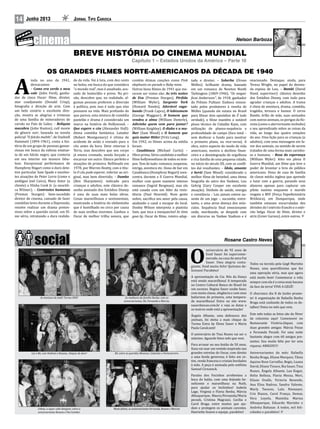 14 Jornal Tipo CariocaJunho 2013
Nelson Barboza
Rosane Castro Neves
A
inda no ano de 1941,
destacamos:
– Como era verde o meu
vale (John Ford), ganha-
dor de cinco Oscar: filme, diretor,
ator coadjuvante (Donald Crisp),
fotografia e direção de arte. Com
um belo cenário e excelente dire-
ção, mostra as alegrias e tristezas
de uma família de mineradores de
carvão no País de Gales; – Relíquia
macabra (John Huston), cult movie
do gênero noir, baseada na novela
policial “O falcão maltês”, de Dashiell
Hammett (1894-1961), conta a his-
tória de um grupo de pessoas ganan-
ciosas em busca da valiosa estatue-
ta de um falcão negro, que conteria
em seu interior um tesouro fabu-
loso. Excepcional performance de
Humphrey Bogart como o duro dete-
tive particular Sam Spade e excelen-
tes atuações de Peter Lorre (como o
ambíguo Joel Cairo), Mary Astor (a
cliente) e Elisha Cook Jr. (a neuróti-
ca Wilmer); – Contrastes humanos
(Preston Sturges): bem-sucedido
diretor de cinema, cansado de fazer
comédias leves durante a Depressão,
resolve realizar um drama preten-
sioso sobre a questão social; um fil-
me sério, retratando a dura realida-
de da vida. Vai à luta, com dez cents
no bolso, em busca do que considera
“o mundo real”, mas é assaltado, acu-
sado de homicídio e preso. Na pri-
são, descobre que, na realidade, al-
gumas pessoas preferem a diversão
à política, pois isso é tudo que elas
possuem na vida. Mais profundo do
que parece, esta mistura de comédia
pastelão e drama é considerada um
marco na história de Hollywood; –
Que espere o céu (Alexander Hall):
ótima comédia fantástica. Lutador
(Robert Montgomery) é vítima de
acidente de avião e enviado para o
céu antes da hora. Deve retornar à
Terra, mas descobre que seu corpo
já estava cremado, sendo forçado a
encarnar em outro. Elenco perfeito e
atuações de primeira. Refilmado em
1978, por Warren Beatty, com o títu-
lo O céu pode esperar, inferior ao ori-
ginal, mas bem divertido; – Dumbo
(Ben Sharpsteen): indicado para
crianças e adultos, este clássico de-
senho animado dos Estúdios Disney
é uma de suas mais belas obras.
Cenas maravilhosas e sentimentais,
mostrando a história do elefantinho
que é humilhado no circo por causa
de suas orelhas enormes. Ganhou o
Oscar de melhor trilha sonora, que
contém ótimas canções como Pink
elephants on parade e Baby mine.
Outros bons filmes de 1941 que me-
recem ser vistos são: As três noites
de Eva (Preston Sturges), Pérfida
(William Wyler), Sargento York
(Howard Hawks), Adorável vaga-
bundo (Frank Capra), O lobisomem
(George Waggner), O homem que
vendeu a alma (William Dieterle),
Adivinhe quem vem para jantar?
(William Keighley), O diabo e a mu-
lher (Sam Wood) e O homem que
quis matar Hitler (Fritz Lang).
Em 1942, os filmes acima da média
foram:
– Casablanca (Michael Curtiz) –
Obra-prima.Sériocandidatoamelhor
filme hollywoodiano de todos os tem-
pos. Tem de tudo: romance, suspense,
intriga, aventura etc. Dono de bar em
Casablanca (Humphrey Bogart) reen-
contra, durante a II Guerra Mundial,
mulher com quem manteve intenso
romance (Ingrid Bergman), mas ela
está casada com um líder da resis-
tência (Paul Henreid). Num gesto
nobre, sacrifica seu amor pela causa,
ajudando o casal a escapar do local.
Dooley Wilson interpreta o pianista
Sam, que toca a inesquecível As time
goes by. Oscar de filme, roteiro adap-
tado e diretor; – Soberba (Orson
Welles): brilhante drama, baseado
em um romance de Newton Booth
Tarkington (1869-1946), “Os magní-
ficos Ambersons”, de 1918, ganhador
do Prêmio Pulitzer. Embora remon-
tado pelos produtores à revelia de
Welles (quando ele estava no Brasil
para filmar dois episódios de É tudo
verdade), o filme mantém o notável
plano técnico de Cidadão Kane, com
utilização de planos-sequência e
profundidade de campo (foco total –
sem desfocar o fundo para mostrar
o primeiro plano, ou vice-versa). A
obra, outro aspecto do modo de vida
americano, mostra o declínio finan-
ceiro e a desintegração de orgulhosa
e rica família de uma pequena cidade,
no início do século XX, com os confli-
tos daí resultantes; – Ídolo, amante
e herói (Sam Wood): considerado o
melhor filme de beisebol, uma ótima
biografia do astro dos Yankees, Lou
Gehrig (Gary Cooper em excelente
atuação). Símbolo de saúde, energia
e constância – Lou jamais esteve au-
sente de um jogo –, sucumbe, entre-
tanto, a uma atroz doença dos mús-
culos. Sequência final emocionante
onde, moribundo, se despede com
um discurso no Yankee Stadium e é
Capítulo 1 – Estados Unidos da América – Parte 10
O
aniversário de 92 anos de
Enid Sauer foi supercome-
morado, na casa da neta Pat
Sauer. Uma alegria conta-
giante, Enid muito feliz! Quitutes de-
liciosos! Parabéns!
A apresentação da Cia. Nós da Dança
está sendo maravilhosa! A temporada
no Centro Cultural Banco do Brasil foi
um sucesso. Regina Sauer soube fazer,
com muita classe, elegância e com seus
bailarinos de primeira, uma tempora-
da maravilhosa! Entre no site www.
sauerdancas.com.br e veja as datas e
os teatros onde está a apresentação!
Ângela Alhante, uma defensora dos
animais, foi eleita a mais chique da
Turma Extra by Elena Sauer e Maria
Paula Cavalcanti!
O aniversário de Tina Nunes vai ser o
máximo. Aguarde fotos mês que vem.
Para arrasar no seu festão de 50 anos,
Xuxa vai usar um vestido inspirado nas
grandes estrelas do Oscar, com direito
a uma fenda generosa; é feito em ce-
tim, renda francesa e cristais bordados
à mão. A peça é assinada pelo estilista
Samuel Cirnansck.
Paraíso dos Focinhos arrebentou a
boca do balão, com uma feijoada be-
neficente e maravilhosa na Nuth,
para ajudar os bichinhos! Isabela
Lage, Virginia e Flavia Renha, Márcia
Albuquerque, Mauro/Fernanda/Maria
peczek, Cristina Magrassi, Cecília e
Carol Braga, entre muitos que aju-
dam e protegem os animais carentes.
Hanriette Soares e equipe, parabéns!
Todos na torcida pela Gegê Marinho
Nunes, uma queridíssima que fez
uma operação séria, mas que agora
está muito bem! Comemorar a vida
sempre com ela é a coisa mais bacana
da face da terra! VIVA A GEGÊ!
O churrasco dia 8 de Junho prome-
te! A organização de Rafaella Renha
Braga está cuidando de todos os de-
talhes! Fotos no mês que vem.
Este mês todas as fotos são do Niver
da colunista aqui! Comemorei no
Restaurante Victória-Jóquei, com
duas grandes amigas: Márcia Pozas
e Fernanda Peczek. Foi uma noite
bastante alegre com 60 amigos pre-
sentes. Sou muito feliz por ter esta
riqueza: AMIGOS!!!!
Aniversariantes do mês: Rafaella
Renha Braga, Eliane Marques, Tânia
Aquino Rose Carvalho, Regis, Luana
David, Eliane Tinoco, Bia Sauer, Tina
Nunes, Ângela Alhante, Lea Kogut,
Helio Belleza, Flavia Messa, Meri,
Eliane Ovalle, Victoria Resende,
Ana Elisa Nadruz, Sandra Valente,
Marly Tavares, Lulu Niemeyer,
Cris Biazzo, Carol França, Demar,
Vera Loyola, Maninha Mariza
Albuquerque, Eduardo Marinho e
Andréia Baltazar. A todos, mil feli-
cidades e parabéns!
BREVE HISTÓRIA DO CINEMA MUNDIAL
ovacionado. Destaque, ainda, para
Teresa Wright, no papel da devota-
da esposa de Lou; – Bambi (David
Hand, supervisor): clássico desenho
dos Estúdios Disney, com tudo para
agradar crianças e adultos. A trama
é cheia de aventura, drama, comédia,
tragédia, ternura e humor. O cervo
Bambi, órfão de mãe, suas amizades
com outros animais, os perigos da flo-
resta (como o aterrorizante incêndio)
e seu aprendizado sobre as coisas da
vida, ao longo das quatro estações
do ano. Uma lição para as crianças (e
adultos), com uma mensagem em fa-
vor dos animais, no sentido de serem
tratados de uma forma mais carinho-
sa e humana; – Rosa da esperança
(William Wyler): feito em plena II
Guerra Mundial, um filme que teve o
poder de levantar o brio do público
americano. Dona de casa de família
de classe média inglesa que aprende
a lutar com a guerra, parando seus
afazeres apenas para capturar um
piloto nazista enquanto o marido
resgata a BEF (Força Expedicionária
Britânica), em Dunquerque, onde
também estavam encurraladas dez
divisões do I exército francês e o exér-
cito belga. Oscar de filme, diretor e
atriz (Greer Garson), entre outros.
As meninas do balé! Turma ONE! As mulheres da família Renha, com as
aniversariantes, Rô, Fernanda e Marcia.
Lia e Rô, com Noêmia e Rosana, chiques de doer! Rô, entre as queridas Monicas: Calainho e Portocarrero.
Celina, a super cake designer, entre a
aniversariante Rosane e Pat Comber.
Muito felizes, as aniversariantes Fernanda, Rosane e Marcia!
OS GRANDES FILMES NORTE-AMERICANOS DA DÉCADA DE 1940
 