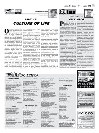 Jornal Tipo Carioca Junho 2013 07
PERSISTÊNCIA
É a mesma voz de
sempre insinuando
Que não é mais possível ser feliz;
É o mesmo adversário te privando
Das bênçãos debaixo do teu nariz;
É a vida repetindo a melodia
Do cântico de angústia
e depressão;
É a mesma batalha de todo dia
De acordar e encontrar motivação;
É a chance novamente
de escolher:
Calar vendo o silêncio te vencer?
Cantar, mesmo que em
meio à escuridão?
Viver? Sobreviver? Filosofar?
Desistir antes mesmo de tentar?
A escolha estará sempre
em tuas mãos...
Ederson Peka
PERDAS
Perder algo é uma sensação
Que nos incomoda muito...
As lembranças insistem
em se fazer presentes
Avivando a saudade, abrindo
feridas e sangrando a alma...
É importante passarmos
por todas as fases,
Não ignorando uma sequer...
Não se maquia a dor
É como um alimento...
Temos que mastigar bem, engolir,
Esperar a digestão e a
completa eliminação.
Assim, ficamos limpos e
famintos novamente...
Rua Januário José Pinto de Oliveira, 277
Maramar - Recreio dos Bandeirantes
CEP: 22790-864 - FAX: 2490-0328
e-mail: jornal@tipocarioca.com.br
Cartas para esta seção:
Com fome de viver e ser feliz!!!!
Não pule etapas da sua vida.
Não finja que está tudo bem...
Não deixe que situações
mal resolvidas
Atrapalhem o seu caminhar...
Tenha um encontro com você
E termine esse capítulo da sua vida
Para que assim,
Consiga escrever sua história.
Não queira nada menos
Que a sua FELICIDADE!!!!
Chore apenas para lavar a alma!
Qua a dor seja apenas para
romper barreiras!
E que a perda finalize,
No início da sua vitória!
Rose Felliciano
AS DORES DE SER
Trevas de mim,
por onde andam minhas luzes?
Lume oculto,
por que não lhe desvendo?
Verdade de mim,
por que não se revela?
Mentira de mim,
por que tem o poder
de enganar-me?
Que fazer quando
se sente apenas como migalhas,
os restos de tristeza
que são mais potentes
que as frágeis felicidades?
Dor de mim,
por que insiste tanto
a ponto de afugentar
o prazer de ser?
De tudo que eu sempre quis,
por tanto que tanto lutei,
e então descobrir
que todas batalhas
já estão vencidas ou perdidas.
Migalhas de mim,
como podem ser maiores
que o todo de mim?
Guerra de mim,
que se apoderou da minha paz,
a verdadeira paz.
A paz que não é dos mortos,
mas aquela que reluz em vida.
Pecado de mim, culpa de mim,
até onde sou perseguido,
até onde persigo a mim mesmo,
sendo meu próprio carrasco?
Demônio de mim,
por que se cala ante
o anjo que nada diz?
Anjo de mim,
por que não vence o demônio
que lhe desafia em silêncio?
Quietude da alma, solidão do ego,
ninguém pode socorrer
o de fato sozinho.
Nem mesmo as lágrimas são válidas,
pois apenas choram sem
objeto definido.
Prisão de meu ser,
até onde o corpo
há de ser chave de minha liberdade?
Até onde criarei um espírito débil
para salvaguardar
minhas desilusões?
Orgulho de mim,
grande tolice de mim mesmo,
totem caído em batalha.
Os inimigos estão a postos,
não se crê em amigos
no fio da navalha.
Até os enganos
podem guiar um destino?
Até onde se pode ser iludido?
Médico
Alberto P. Gonzalez
www.doutoralberto.com
O
dr. Gabriel Cousens – um
marco na medicina do
século XXI – apresentará,
pela primeira vez no
Brasil, os cursos “Alimentação
Consciente” e “Despertando Seu
Potencial”, de 17 a 21 de setembro,
no Parque Intervales, no interior do
estado de São Paulo. Ele é o autor
dos livros A Dieta do Arco-iris, A
Cura do Diabetes pela Alimentação
Viva e Nutrição Evolutiva, que já
têm edições em português, além
de outros memoráveis livros:
Conscious Eating (Alimentação
Consciente), Rainbow Green Life
Food Cuisine, Tachyon Energy, a
New Paradigm in Holistic Healing,
Depression Free for Life e Torah as
a Source for Enlightment, ainda não
traduzidos, entre muitas outras
publicações de menor porte.
Quem vier terá a chance de
conhecer este mestre da medicina
natural em um ambiente de
belezas e recursos incalculáveis:
a região de chapada paulista (mil
metros acima do nível do mar)
que coroa a maior reserva de
mata atlântica do Brasil: o Parque
Estadual Intervales.
O curso será dentro do Festival
Culture of Life, em sua primeira
edição, com as oficinas culinárias de
Marcela Tobal Benson, da Argentina,
mestre em culinária viva pela Tree
of Life Foundation, todas as manhãs;
alongamentos matinais, meditações
coletivas e shaktipat com o mestre
Gabriel Cousens, todos os dias.
Teremos ainda a música espiritual
de Daniel Namkhay e Marcus
Santurys. As apresentações serão
em momentos especiais do dia, na
forma de meditação coletiva.
Para satisfazer os paladares mais
exigentes, teremos um festival de
culinária orgânica vegana pelos mais
conceituadoschefsdestamodalidade
do Brasil, Argentina, Estados Unidos
e Alemanha (a confirmar). Será
oferecida culinária desde feirinhas,
“self-service por peso” ou “a la carte”.
Na sexta, celebramos uma cerimônia
de Shabatt Essênio, seguida de
um sábado de música e práticas
espirituais no Sítio Nirvananda,
todos conduzidos pelo nosso
querido médico, que é também
mestre e rabino essênio da Ordem
Essênia da Luz (a mesma tradição
espiritual de João Batista, Jesus e a
Família Sagrada).
O mestre americano deixará o país
na noite de sábado, mas no domingo
“extra” estaremos discutindo o
ProgramadePrevençãoeTratamento
do Diabetes a Nível Nacional e o
Modelo Biogênico. Vamos ter todos
os dias tradução simultânea de todas
as aulas, antes e após as meditações.
Se você se interessar, já temos um
blog muito especial, feito para
atender ao público em geral:
www.despertandoseupotencial.com.
br, ainda fale com a Maya: maya.
oficinadasemente@gmail.com
Ou entre em contato conosco pelos
telefones: (015) 3542-3878, (015)
9639-3071 (Vivo), (015) 8117-
6084 (Tim)
Um mergulho na natureza e na
comunhão com os céus, junto a um
mestre vivo contemporâneo!
FESTIVAL
CULTURE OF LIFE P
ra quem gosta de bons
vinhos, a região de
Bordeaux, no sul da
França, é o paraíso.
E eu gosto, mas como gosto de pe-
dalar também, aceitei o convite de
minha mulher, e percorremos boa
parte das vinícolas de bicicleta.
Foram seis dias, aproximadamente
trezentos quilômetros, provando
alguns dos melhores vinhos do
mundo.
Depois de uma rápida estada na
própria cidade de Bordeaux, parti-
mos para Dordogne, passando por
belíssimos castelos, em cujos solos
são cultivadas as uvas e produzi-
dos os vinhos.
Em seguida, fomos para a cidade
medieval de St Emilion, cujo nome
é familiar aos apreciadores da
bebida.
Provamos três diferentes vinhos,
cada um mais saboroso que o ou-
tro e, sem perder o equilíbrio so-
bre duas rodas, seguimos por uma
pequena estrada até o Chateau de
Candale, magnífico castelo onde
são produzidos os chamados “Gran
Cru Classe”, como são denomina-
dos os vinhos de grande qualidade.
Na manhã seguinte, montamos nas
bikes e rumamos para Pomerol.
Como ninguém é de ferro, para-
mos diversas vezes para testar os
OS VINHOS
vinhos da região, que são gentil-
mente oferecidos pelos produtores
locais.
Sinceramente, depois de provar os
vinhos do Chateau Figeac, foi difí-
cil voltar à bicicleta. Mas tínhamos
que continuar.
Chegamos a Bordelais, terra dos
Mèdoc e Cabernet Sauvignon.
Acho que provamos de tudo:
Margaux, Latour, Paulliac,
Beychevelle, e sei lá quantos mais.
Só sei que esses nomes deixarão os
leitores, apreciadores de vinhos,
com água na boca.
Agora, uma coisa que não se pode
deixar de constatar é a competên-
cia do agricultor francês.
O negócio do vinho, um dos maio-
res produtos de exportação da
França, é tratado com extrema
seriedade.
Se a safra da uva não for boa, pre-
ferem perdê-la do que colocar no
mercado um vinho sem qualidade.
Quando há necessidade de mistu-
rar uvas, fazem-no criteriosamen-
te, para não adulterar o sabor.
Como disse um parisiense, a
França depende dos seus vinhos.
Tim-tim! Saúde!
Dos muitos porquês,
por tanto que se faz de nada...
Gilberto Brandão Marcon
ACONCHEGO
Deitar no colo
Provar seu ventre
Esquentar meu frio
Viajar minha mente
Embriagar a alma
Beber do chão
Provar sua calma
Descansar meu coração
Sentir seu cheiro
Tomar seu banho
Libertar desejo
Aconchegar eu mesmo
Fitar seu olho
Esperar por vir
Amar seu gosto
Cuidar de mim
Apertar a mão
Olhar seu rosto
Suar tesão
Guardar o gozo
Quietar a pele
Liberar tensão
Aguardar meu pouso
Explodir paixão.
Fábio Pirajá
 