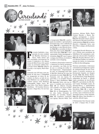 10   Dezembro 2012          JORNAL TIPO CARIOCA

                                                                                                                                             03




                     com Katia Lancelotti                                                              02




                                                                 01


                                                                                                              Lourenço, Adriana Mello, Maria
                               20                                                                             Cristina Macedo e Mauro Ma-
                                                                                                              galhães prestigiando o evento;
                                                                                                              Foto 13: Alexandre Amaro, Agosti-
                                                                       a inauguração! Foto 02: a partici-     nho Teixeira e Ricardo Corrêa mar-
                                                                       pação da modelo e apresentadora        cando presença; Foto 14: os atores
                                                                       Fernanda Lima, com o an itrião da      Marcelo e Reginaldo Faria, com
                                                                       festa; Foto 03: o empresário Ru-       Beto Filho e amigos, abrilhantando
                                                                       ben Medina e o ator Marcelo Serra-     a festa.
                                                                       do; Foto 04: as socialites da Barra.




                                    F
                                                                       Entre elas, Vera Loyola; Foto 05: aO advogado Ricardo Menezes ven-
                               19         oi muito badalada a inau-    atriz Cássia Kiss; Foto 06: o vice-ceu a eleição para presidente da
                                          guração da nova unidade      -governador Pezão prestigiando a   OAB/Barra. Ele comandará a enti-
                                          da Med-Rio Check-up na       cerimônia; Foto 07: com a esposa   dade até o im de 2015. Parabéns!
                                          Barra. Nada menos que        e amigos, José Wilson, da Acibarra,Foto 15: Ricardo Menezes com a
                                  400 convidados participaram do       curtindo o novo shopping.          vice Marlene Padilha, na confrater-
                                  evento. O endereço é: Av. Afonso                                        nização da vitória, no restaurante
                                  Arinos de Melo Franco 222, quinto    A Acibarra (Associação Comercial La Mole do BarraShopping.
                                  andar, no novíssimo edi ício Bar-    e Industrial da Barra) promoveu,
                                  ra Prime Tower. Foto 01: Gilberto    em novembro, sua festa de im Diversas autoridades e lideranças
                                  Ururahy e sua esposa, Marie Ben-     de ano e a entrega do troféu ‘Lí- comunitárias prestigiaram o jantar
                                                                       der Empresarial – Empreendedor de confraternização da Acir Tran-
                               18 delac.
                                                                       do Ano’, no Itanhangá Golf Club. soeste. O encontro aconteceu no
                                  Contando com 105 lojas, num am-      A Med-Rio Check-up foi uma das Restaurante Gepetto, em Vargem
                                  biente de alto luxo, o VillageMall   premiadas da noite. Foto 08: Ney Grande. Foto 16: Kleber Macha-
                                  foi inaugurado no início de de-      Suassuna, com sua esposa, Ra- do, da Barralerta; Tiago Mohamed,
                                  zembro, na Barra, ao lado do ex-     quel Otila, e as socialites Hosana subprefeito da Barra; e Alfredo
                                  tinto Wallmart. Lá, o público pode   Pereira e Nina Kauffmann; Foto Lopes, presidente da Acir/Protel;
                                  conferir marcas como Burberry,       09: Reginaldo Faria, com sua es- Foto 17: o presidente da AIB, Ma-
                                  Ermenegildo Zegna, Gucci, Mi-        posa e o também ator Castrinho; nuel Lopes; Rosângela Lopes, do
                                  chael Kors, Tory Burch, Sephora,     Foto 10: dr. Gilberto Ururahy, Sheraton-Barra; o ambientalista
                                  Montblanc, CH Carolina Herrera,      com a família e seu sócio na Med- David Zee; e Kleber Machado, da
                               17 Lacoste e Hugo Boss. Foi um luxo     -Rio Check-up, Galileu Assis; Barralerta; Foto 18: o vereador
                                                                       Foto 11: os homenageados. En- Carlo Caiado e o assessor Rapha-
                                                                       tre eles, Carlos Fernando de el Lima, com as diretoras da Acir:
                                                                       Carvalho, da Carvalho Hosken; Terezinha Torres e Irene Andrade;
                                                                 16    Foto 12: Laudimiro Cavalcanti, Foto 19: Ailton, Yone Beraldo e o
                                                                       Luiz Igrejas, Marcelo Mello, Toni an itrião, Alfredo Lopes.
                                                                                                              O Restaurante Don Pascual acaba
                                                                                                              de abrir o Espaço Don. O ende-
                                                                                                       15




                                                                                                                                             14
 
