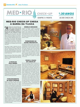 02   Dezembro 2012                   JORNAL TIPO CARIOCA




     MED-RIO CHECK-UP CHEGA
       À BARRA DA TIJUCA

“A                                                    MODELO INOVADOR
         medicina do século XXI deve fa-
         zer face ao ser como um todo,          Consiste em agregar à prática do check-up
         tornar-se global e transmitir aos      médico uma equipe médica multidiscipli-
indivíduos a vitalidade, o dinamismo e a        nar, formada por pro issionais do mais alto
força que lhes permitirão enfrentar as          padrão e que, apoiada por equipamentos de
exigências de uma civilização em plena
                                                última geração, permite que os exames sejam
mutação”. É com essa frase, que resume
                                                feitos num único local, com resultados entre-
bem os objetivos da empresa e está estam-
                                                gues em 24 horas na internet, podendo nos-
pada no hall de entrada da sua luxuosa e
recém-inaugurada unidade na Barra da Ti-        sos clientes acessá-los por meios como Ipad,
juca, que a clínica Med-Rio Check-up dá as      Iphone e celular.
boas-vindas a seus clientes. Líder brasilei-
ra em medicina preventiva e especializada
no atendimento a executivos, a clínica foi            PIONEIRISMO NA
inaugurada em 1990, na Torre do Rio Sul,
em Botafogo, e já contabiliza mais de 60 mil
                                                     SAÚDE PREVENTIVA
check-ups.                                      Levantamos a bandeira da prevenção, que pra-
                                                ticamente não existia no país e, pouco a pouco,
Mal chegou à região, a Med-Rio já foi pre-      conquistamos o mercado corporativo. Há duas
miada. Ainda em novembro, a empresa foi         décadas não era assim, mas hoje o check-up é
uma das vencedoras do Troféu ‘Líder Em-         visto pelas empresas como uma ferramenta
presarial – Empreendedor do Ano’, promo-        de segurança empresarial, e não mais como
vido anualmente pela Acibarra. Outro sinal      simples bene ício. As empresas sabem que
do sucesso da nova unidade é a agenda lota-     somente o seu capital intelectual é capaz de
da até o im do ano.                             gerar resultados, portanto, perder um pro is-
                                                sional estratégico signi ica emperrar a engre-
Nesta entrevista ao Tipo Carioca, o médico      nagem empresarial. O prejuízo da empresa
Gilberto Ururahy, um dos sócios da Med-Rio      será enorme.
Check-up, ao lado de Galileu Assis, fala mais
sobre a clínica.

                                                         PASSO A PASSO
          A ESCOLHA                                       DO CHECK-UP
          PELA BARRA                            Ele se dá em quatro etapas. Na primeira, fa-
Chegamos ao bairro por conta da demanda         zemos uma abordagem ísica e emocional no
dos nossos clientes. A inal, mais de 30% de-    cliente, que leva em conta seu histórico fami-
les moram ou trabalham na Barra, um bairro      liar de saúde, seu estilo de vida, níveis de es-
em expansão para onde estão se instalando       tresse emocional, ansiedade e depressão. Na
muitas empresas. A abertura de uma nova         segunda, o check-up propriamente dito, uma
unidade deve-se também ao crescimento           equipe multidisciplinar de médicos examina
econômico do Rio de Janeiro e a consequên-      cada indivíduo, que também passa por ava-
cia demanda do check-up médico. Há uma          liação complementar de análises laborato-
grande conscientização entre as empresas e      riais. Na terceira etapa, o nosso cliente toma
a população da fundamental importância da       conhecimento de seus resultados. Partimos,
prática da medicina preventiva.                 então, para a quarta etapa, que consiste na
                                                elaboração de um programa taylor made de
                                                promoção de saúde. Trata-se de uma consul-
     FUNCIONAMENTO                              toria exclusiva, para cada cliente, com metas
     DA NOVA UNIDADE                            de saúde, inclusive orientações nutricionais e
Estamos ocupando um andar inteiro do            de atividades ísicas, a serem desenvolvidas
edifício Barra Prime Tower (Av. Afonso          ao longo de 12 meses, acompanhadas por
Arinos de Mello Franco 222, 5º andar),          nossos especialistas médicos. É o que chama-
numa das áreas comerciais mais nobres mos de pós check-up.
do bairro, com 500 metros quadrados de
área total para o conforto de nossos clien-
tes. Os equipamentos, de última geração,
incluem um mamógrafo digital, o que per-
mite, tanto para homens quanto para mu-
lheres, a realização de absolutamente to-
dos os exames que compõem o check-up
médico em uma única manhã, sem sair da
clínica. A nova unidade está voltada para
o atendimento de executivos estratégicos
das empresas e funciona de segunda a
sábado, com dias exclusivos para o aten-
dimento feminino. A filial Barra segue o
mesmo modelo pioneiro e inovador que
adotamos há 22 anos, quando instalamos
a unidade Botafogo.
 