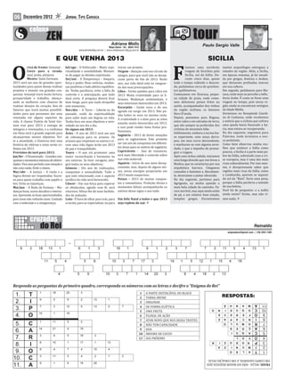 06      Dezembro 2012                     JORNAL TIPO CARIOCA




                                                                               Mapa Astral • Tel.: 8834-7412
                                                    adrianafmello@ig.com.br | www.contatoscom.blig.ig.com.br


                                 E QUE VENHA 2013                                                                                                           SICILIA


O                                                                                                                                 F
            rixá de frente: Iemanjá.      Jul/ago – O Enforcado – Maior espi-           iniciar um projeto;                                izemos uma excelente          muitos arqueólogos entregues a
            Cores para a virada:          ritualidade e sensibilidade. Momen-           Virgem - Atenção com seu círculo de                viagem de bicicleta pela      estudos da região. Aliás, a Sicília,
            azul, prata, púrpura.         to de pagar as dívidas espirituais;           amigos, para que você não se decep-                Sicilia, sul da Itália. Du-   em épocas remotas, já foi invadi-
            Mestre: Saint Germain.        Set/out – A Temperança – Amparo,              cione perto do im de 2013. Neste                   rante cinco dias, quase       da por gregos, fenícios e árabes,
2013 será um ano de grandes opor-         força e poder. Boas notícias, mudan-          ano, sua vida ideal está na vanguar-      todo o tempo subindo e descen-         que deixaram profundas marcas
tunidades para quem deseja realizar       ças positivas e lado afetivo equilibra-       da das suas preocupações;                 do, pedalamos cerca de quinhen-        em sua cultura.
projetos e investir em grandes con-       do. Tenha paciência, evite a falta de         Libra - Fortes paixões para Libra em      tos quilômetros.                       Em seguida, pedalamos para Ma-
quistas. Iemanjá trará muita fartura,     controle e a antecipação, que tudo            2013. Muita criatividade para os li-      Começamos em Siracusa, peque-          zara, onde mais se percebe a in lu-
prosperidade e trabalho, abenço-          dará certo. A preguiça deverá icar            brianos. Mudanças sentimentais, e         na cidade de praia, onde come-         ência árabe. É como se fosse uma
ando as mulheres com chances de           bem longe, para que nada atrapalhe            seus interesses favorecidos em 2013;      mos deliciosos peixes fritos no        viagem no tempo, pois nessa re-
realizar desejos do coração. Ano de       este momento;                                 Escorpião - Gente nova e do seu           azeite, acompanhados dos vinhos        gião ainda se encontram vestígios
Saturno que trará muitas possibili-       Nov/dez – A Torre – Liberte-se do                                                       da região siciliana, os famosos        da Idade Média.
                                                                                        agrado vai surgir em 2013. Não po-
dades para que possamos dar uma           passado, cuide da espiritualidade                                                       Nero D’avola.                          Dormimos no Kempinski Giardi-
                                                                                        nha todos os ovos na mesma cesta.
renovada em alguns aspectos da            para subir mais um degrau na vida.                                                      Depois, passamos para Ragusa,          no di Costanza, onde recebemos
                                                                                        A criatividade e o dom para as artes
vida. A chama Violeta de Saint Ger-       Tenha foco em seus objetivos e sere-                                                    entre vales e em estradas de terra,    a noticia que a ciclista que sofrera
                                                                                        estarão muito favorecidos em 2013,
man traz para 2013 a energia de           nidade no seu dia a dia.                                                                que são sempre as preferidas dos       uma queda havia issurado a ba-
                                                                                        e isso pode render bons frutos pro-
milagres e renovações, e a con iança      Os signos em 2013:                                                                      ciclistas de mountain bike.            cia, mas estava se recuperando.
                                                                                         issionais;                                                                      No dia seguinte, seguimos para
em Deus será o grande segredo para        Áries - O ano de 2013 será um ano                                                       Infelizmente, embora a turma fos-
                                                                                        Sagitário - 2013 de fortes emoções                                               Palermo, onde terminou a nos-
alcançarmos nossos objetivos. Evi-        de cobranças para os arianos. Os                                                        se experiente, uma moça derra-
                                                                                        para os sagitarianos. Este promete        pou, em uma curva descendente,         sa pedalada.
te a ansiedade, o Universo tem uma        arianos que respeitam os outros e vi-
                                                                                        ser um ano de conquistas em diferen-      e machucou-se com alguma serie-        Como bem observou minha mu-
história de vitórias e estas serão co-    vem uma vida digna terão um 2013
lhidas em 2013.                                                                         tes áreas para os nativos de sagitário;   dade, o que a impediu de prosse-       lher, que conhece a Itália como
                                          de paz e tranquilidade;
Previsões do tarô para 2013:              Touro – O ano irá promover uma                Capricórnio - Ano de romances,            guir a viagem.                         poucos, a Sicilia é a parte mais po-
Jan/fev – O Enamorado – Grandes con-      maior reconciliação e harmonia no             terá mais liberdade e controle sobre      Após uma árdua subida, iniciamos       bre da Itália, sobretudo com a cri-
quistas e momentos intensos de efetivi-   seu entorno. Se tiver coragem, atin-          sua vida material;                        uma longa descida que nos levou a      se europeia, mas é uma das mais
dades. Viva esse período com emoção e     girá todos os seus objetivos;                 Aquário - Início de ano meio decep-       Modica, que se caracteriza por sua     ricas culturalmente. Por isso mes-
não com razão. Evite o ciúme;             Gêmeos - Um ano de realizações,               cionante, mas, depois de alguns me-       arquitetura barroca. Chegamos          mo, é decepcionante saber que
Mar/abr – A Justiça – A razão e a         conquistas e sensualidade. Tudo o             ses, novas energias propiciarão um        cansados e famintos e, literalmen-     regiões mais ricas da Itália, como
lógica devem ser respeitadas. Suces-      que está relacionado com o aspecto            2013 muito auspicioso;                    te, devoramos o jantar oferecido.      a Lombardia, querem se separar
so para quem trabalha com papéis e        jurídico da vida será favorecido;             Peixes – 2013 de muitas conquis-          No dia seguinte, partimos para         do sul da “Bota”. Seria uma pena,
leis. Evite as injustiças;                Câncer - Use sua força para superar           tas e romantismo. Proteção divina e       Agrigento, na minha opinião a          porque a Itália perderia a metade
Mai/jun – A Roda da Fortuna – Mu-         os obstáculos; agindo com fé, será            momentos felizes acompanharão os          mais bela cidade do caminho. Pa-       de sua beleza.
danças boas, novos desa ios e interes-    vitorioso. Vênus lhe dá mais facilida-        nativos desse signo o ano todo.           rece incrível, mas aqui ainda estão    Você há de perguntar: e a má ia
ses. Aproveite as boas oportunidades,     des de sedução;                                                                         de pé, e em relativo bom estado,       ainda existe? Existe, mas não vi-
pois estas não voltarão mais. Cuidado     Leão - É hora de olhar para trás, para        Um feliz Natal a todos e que 2013         templos gregos. Encontramos            mos nada.
com a indecisão e a insegurança;          a escola, para se especializar, ou para       seja repleto de axé.




                                                                                                                                                                                                  Reinaldo
                                                                                                                                                                            enigmadorei@gmail.com | (19) 3257-1381




Responda as perguntas do primeiro quadro, corresponda os números com as letras e decifre o “Enigma do Rei”
                                                                                                            1   A PARTE DESTACÁVEL DO BLOCO
                                                                                                            2   TORNA IMUNE                                              RESPOSTAS:
                                                                                                            3   ORIGINAR
                                                                                                            4   DE FORMA ELÍPTICA
                                                                                                            5   UMA FRUTA
                                                                                                            6   PLURAL DE AÇÃO
                                                                                                            7   ATOR NOVO QUE NOS DEIXA TRISTES
                                                                                                            8   NÃO TEM CAPACIDADE
                                                                                                            9   DOA
                                                                                                           10   ÁRVORE DE COCOS
                                                                                                           11   DIA PRÓXIMO




                                                                                                                                                           UM CORPO SAUDÁVEL E UM CORAÇÃO FELIZ.
                                                                                                                                                           FRASE: NILZA - NÃO HÁ MAIOR RIQUEZA QUE
 