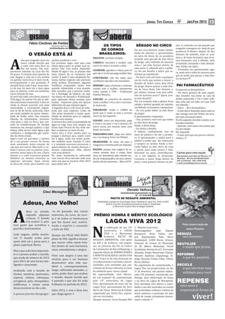 JORNAL TIPO CARIOCA                        Jan/Fev 2013             13



                  Fábio Cardoso de Freitas
                                            Engenheiro Agrônomo                             OS TIPOS                                    BÊBADO NO CIRCO                             teia. A confusão era tão grande que
                                          fcarfreitas@yahoo.com                                                                                                                     ninguém conseguia ver nada do que
                                                                                           DE CORNOS                                 Em um circo famoso, numa cidade-
                                                                                                                                                                                    acontecia lá dentro. Depois de dez
                                                                                          BRASILEIROS:                               zinha do interior, o apresentador,
                  O VERÃO ESTÁ AÍ                                                                                                    no meio do show, foi ao picadeiro
                                                                                                                                                                                    minutos de tumulto, tudo se acal-




A
                                                                                    PAULISTA: vai fazer terapia;                                                                    mou e, do meio da poeira, que já es-
            cho que ninguém mais em         jardim saudável e vivo.                                                                  levando uma garrafa de dois litros
                                                                                                                                                                                    tava baixando, saiu o bêbado, todo
            nossa cidade duvida que         Em primeiro lugar, está aqui uma        CARIOCA: encontra a mulher com                   de pinga, uma velhinha de noventa
                                                                                                                                                                                    arranhado, deixando o leão deitadi-
            o calor veio para icar no       ótima época para se podar suas es-      outro na cama e se junta a eles!;                anos e um leão furioso dentro de
                                                                                                                                                                                    nho. Então, ele falou:
            Rio até março. São tem-         pécies. Sim, com maior disponibi-                                                        uma jaula; E, olhando para o públi-
                                                                                    CEARENSE: agradece a Deus, pois vê                                                              – Prontinho, seu apresentador; ago-
peraturas batendo na casa dos 40,           lidade de água e luz, as plantas têm                                                     co, fez um desafio a todos que as-
                                                                                    que não é só ele que pega mulher feia;                                                          ra, onde está a velha de noventa anos
42 graus. A estação mais quente do          mais chance de se recuperar dos                                                          sistiam ao espetáculo:
                                                                                                                                                                                    que eu tenho que passar a mão den-
ano chegou e com ela o seu jardim           cortes. A poda é uma adaptação hu-      CURITIBANO: não faz nada, pois                   – Eu darei cem mil reais a qualquer
                                                                                                                                                                                    tro da boca?
vai ganhar mais força e mais verde,         mana, muitos vegetais não precisam      curitibano não fala com estranhos;               um de vocês que aceitar e vencer o
principalmente o seu gramado. O             desta prática. Entretanto, algumas                                                       desafio de beber esses dois litros
porquê disso tudo é que, nesta épo-         frutíferas respondem muito bem          MINEIRO: mata o homem e continua                 de pinga, depois passar a mão den-             PAI FARMACÊUTICO
ca do ano, há mais luz e mais água          quando submetidas a esse manejo.        casado com a mulher; exatamente                  tro da boca deste leão faminto e,              O rapaz vai ao farmacêutico:
para as plantas, como em nenhuma            Vale ressaltar que é preciso conhe-     como manda a TFM - Tradicional                   por último, transar com essa velhi-
outra estação do ano.                       cer a isiologia da espécie, ou seja,                                                                                                    – Por favor, gostaria de uma camisi-
                                                                                    Família Mineira;                                 nha de noventa anos!!! Quem acei-              nha. Amanhã vou jantar na casa da
Se você não sabe, caro leitor, planta é     sua época de loração e fruti icação,
95% água. Os outros 5% são os sóli-         para aplicação desse manejo, pois       GAÚCHO: ao contrário do mineiro,                 ta este desafio?                               minha namorada, e ela é meio solti-
dos (nutrientes essenciais). Como no        muitas requerem poda em épocas          mata a mulher e ica com o marman-                Por um instante toda a plateia icou            nha, acho que vai rolar, se é que você
verão as chuvas ocorrem com mais            diferentes da que estamos agora.        jo só pra ele;                                   calada e imóvel, quando, de repente,           me entende...
intensidade, o crescimento vegeta-          A segunda dica é a de troca do subs-                                                     um bêbado se levantou e perguntou:             – Claro! – diz o farmacêutico.
tivo se dá de forma acelerada, claro        trato das suas espécies. Como foi       PARAIBANO: sendo o CABRA da                      – Eu vou poder beber os dois litros            – A mãe dela é boazuda, quem sabe eu
em razão também da maior intensi-           dito neste momento, a maior quan-       peste que é, mata os dois e arruma               de pinga?                                      não consigo com ela? Então, me arru-
dade do brilho solar. Sim, estamos          tidade de alimento para os vegetais     outra no dia seguinte;                           O apresentador respondeu:                      ma mais um preservativo.
falando da fotossíntese, processo           facilita esse manejo.                                                                    – Sim, primeiro você terá que beber            No dia seguinte, durante o jantar, a na-
                                                                                    GOIANO: entra em depressão, pega
vital para a vida na Terra, que con-        A terceira dica está na quantidade de                                                    os dois litros de pinga.                       morada comenta:
siste na transformação de energia           água na rega. Faça isso sempre nas      a viola e vai para a rua à procura de
                                                                                    outro corno pra montar mais uma                  Então, o ébrio disse:                          – Querido, você nunca me contou que
luminosa em energia química e que           horas mais frescas do dia, evite mo-                                                     – Eu aceito o desa io.
                                                                                    dupla sertaneja;                                                                                era tão tímido.
utiliza, além da luz solar, água e gás      lhar as plantas no meio do dia.
                                                                                                                                     O bebum, cambaleando, saiu do                  Ele responde:
carbônico, o famigerado gás causa-          Outra dica é icar atento para as        PERNAMBUCANO: pega sua fanta-
dor do efeito estufa.                       pragas e doenças que, assim como                                                         meio da plateia e foi até o picadei-           – E nem você que seu pai era o farma-
                                                                                    sia e vai dançar frevo em Olinda!;               ro. O apresentador o exibiu para o             cêutico...
Agora você vai perceber o motivo            luz e água, estão em maior profu-
de a sua grama crescer de forma             são também nesta estação. O calor       BRASILIENSE: de raiva, vai para o                público e pediu que ele começasse
mais acentuada nesta estação do             e a umidade excessiva provocam o        Congresso e inventa mais um imposto;             a cumprir as tarefas. Então o bor-
ano que nas outras. Mas todo o cui-         aparecimento de muitas doenças e                                                         racho bebeu os dois litros de cana
dado é pouco com as plantas orna-           insetos indesejáveis. Olho aberto       BAIANO: porque esse negócio de ar-               e partiu para onde estava o leão.
mentais nesta época do ano. Chuva           com suas plantas.                       rumar amante, tirar a roupa, fazer               Entrando na jaula, entreolharam-                Cartas para esta seção:
demais e o calor excessivo podem            No mais, mantenha-se informado          sexo, ser descoberta pelo marido etc.,           -se e, em seguida, se atracaram.                Rua Januário José Pinto de Oliveira, 277
debilitar ou mesmo estressar as             com nossas dicas durante todo esse      dá um trabaaaaaalho, dá uma cansee-              Começou a maior briga dentro da                 Maramar - Recreio dos Bandeirantes
espécies; portanto, fique atento            novo ano que se anuncia. Feliz 2013     eeeira, dá um sooooono… Meu rei!!!               jaula e uma gritaria imensa na pla-
                                                                                                                                                                                     CEP: 22790-864 - FAX: 2490-0328
às dicas de verão, para manter seu          para todos nós.                                                                                                                          e-mail: jornal@tipocarioca.com.br




                                                                                                                    donato@pactoderesgateambiental.org
                                                                                                                                   Tel.: (21) 8728-0430
                                                                                                        PACTO DE RESGATE AMBIENTAL

            Adeus, Ano Velho!                                                           Ambientalista; graduado em Comunicação Social; Presidente do Lagoa Viva, diretor da AIB e
                                                                                                  Acibarra, Consultor de Ecodesenvolvimento da Acibarra e Coordenador




   A
                                                                                                           do Movimento Evolutivo Pacto de Resgate Ambiental.

            deus ao mundo,                  -se do passado, das coisas
            segundo algumas                 materiais, da raiva, da inve-            PRÊMIO HONRA E MÉRITO ECOLÓGICO
            crenças. O mundo                ja e de todos as lembranças
            iria acabar! E, pior,           que lhe fazem mal, maltra-                           LAGOA VIVA 2012

                                                                                    N
   teve gente que acreditou e               tando o espírito e causando                                                                                                                    Pela conservação de
   guardou mantimentos.                                                                       a celebração do seu 13º                 2 - Maestro Luiz Lima.
                                            a falta de PAZ.                                                                                                                                    nosso Planeta:
                                                                                              aniversário, o LAGOA                    Homenageados:       pajé    Sapaim
   Ledo engano, infeliz inocên-                                                               VIVA e o Movimento                      Kamayurá; Nova Cedae; pro-                     REDUZA
                                 Desejar um FELIZ ANO NOVO
   cia! O mundo acaba para
                                                                                              Evolutivo PACTO DE                      jeto Replantando Vida; Barra                         seu consumo,
                                 pleno de PAZ, signi ica desejar                    RESGATE AMBIENTAL, com apoio                      Sustentável; CCRIO Barra; Orlario;
   quem dele sai e passa para o  que nossas vidas sejam leva-                       da AIB e da Acibarra, vão organi-                 Tribunal de Contas do Município                REUTILIZE
   plano espiritual. Morre.      das dentro de uma harmonia,                        zar, no próximo dia 30, no Centro                 do RJ (Maria Bethania); Portal                       o muito que já tem,
                                                                                    de Convenções do BarraShopping, a
   Mas o que acho bem importan- amor, entendimento e alegria.
                                                                                                                                      Ecodebate; Revista Eco21; Fernando
                                                                                    segunda edição do PRÊMIO HONRA                    Almeida; Sergio Besserman Vianna;
   te é a pessoa acabar o mundo, Viver com alegria é uma das                        E MÉRITO ECOLÓGICO LAGOA VIVA                     Marcelo Szpilman (Aqualung); bi-               REFORME
   que muda de número de 2012
                                 receitas para o ser humano                         2012. Trata-se de uma distinção de                ólogo Ricardo Freitas Filho; Vilmar                  o que for possível,
   para 2013, de uma forma inte-                                                    reconhecimento e estímulo a perso-                Berna (Rebia).
                                 desenvolver uma vida sau-
   ligente e consciente.                                                            nalidades e/ou entidades que con-                 No seguimento da comemoração, o                RECICLE
                                 dável e, consequentemente,
                                                                                    tribuem de forma relevante na área                Lagoa Viva vai proporcionar, no dia                  o que não tiver mais
   Acabando com o mundo de longa, cultivando amizades, e,                           do ambiente para nossa cidade.                    1º de fevereiro, um passeio embar-
   ilusões, mentiras, queixumes, assim, poder dizer que acabou                      Na oportunidade, será ofereci-
                                                                                                                                                                                           utilidade para você,
                                                                                                                                      cado (50 pessoas), monitorado por
   esperas, ciúmes, cobranças, o mundo. Aquele mundo que                            do um coquetel de comemoração                     biólogo, para observação da fauna
   arrogância, gula, mesquinhez, é passado e que não foi nada
   indiferença e tantas coisas brilhante no período de 2012.
                                                                                    pelo 13º aniversário do Lagoa
                                                                                    Viva: apresentação do novo site do
                                                                                                                                      e da lora da Lagoa de Marapendi.
                                                                                                                                      Essa atividade será aberta a convi-
                                                                                                                                                                                     REPENSE
                                                                                    Lagoa Viva; apresentação do livro                 dados e aos dez sorteados no evento               uma nova e
   desnecessárias no dia a dia.
                                 Salve 2013, e viva o Bom Ano                       Barra da Tijuca: Natureza & Cidade,               que pretendam conhecer a beleza da                responsável forma de

                                                                                                                                                                                                      viver!
   A pessoa precisa desapegar- que chega agora!                                     organizado por David Zee; exposi-                 nossa natureza e participar de uma
                                                                                    ção em reciclados.                                saída de campo certamente interes-
                                                                                    Atração musical: Coral Encanta RIO                sante e salutar.
 