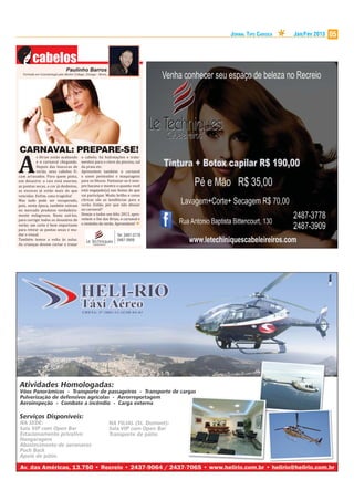 JORNAL TIPO CARIOCA   Jan/Fev 2013   05




CARNAVAL: PREPARE-SE!

A
           s férias estão acabando    o cabelo; há hidratações e trata-
           e o carnaval chegando.     mentos para o cloro da piscina, sal
           Depois das loucuras de     da praia etc.
           verão, seus cabelos i-     Aproveitem também o carnaval
cam arrasados. Para quem pinta,       e usem penteados e maquiagens
um desastre: a raiz está enorme,      para os blocos. Fantasiar-se é sem-
as pontas secas, a cor já desbotou,   pre bacana e mostra o quanto você
as escovas já estão mais do que       está engajado(a) nas festas de que
vencidas. En im, uma tragédia!        vai participar. Muito brilho e cores
Mas tudo pode ser recuperado,         cítricas são as tendências para o
pois, nesta época, também entram      verão. Então, por que não abusar
no mercado produtos verdadeira-       no carnaval?
mente milagrosos. Basta usá-los,      Desejo a todos um feliz 2013, apro-
para corrigir todos os desastres de   veitem o im das férias, o carnaval e
verão; um corte é bem importante      o restinho do verão. Aproveitem!
para retirar as pontas secas e mu-
dar o visual.                                               Tel: 2487-3778
Também temos a volta às aulas.                              2487-3909
As crianças devem cortar e tratar
 