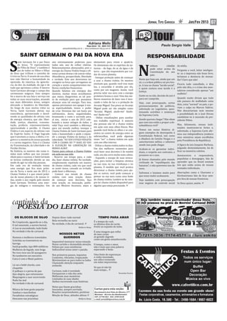 JORNAL TIPO CARIOCA                    Jan/Fev 2013          07



                                                                              Mapa Astral • Tel.: 8834-7412
                                                   adrianafmello@ig.com.br | www.contatoscom.blig.ig.com.br


         SAINT GERMAIN O PAI DA NOVA ERA                                                                                                       RESPONSABILIDADE

S                                                                                                                                       N
       aint Germain foi o pai ísico      ano extremamente poderoso para                elementais para virem e ajudá-lo.
       de Jesus, “O representante        todos nós, ano de colher vitórias.            Os elementais são os espíritos da na-                        enhum          cidadão da mídia.
       do Filho de Deus” e também é      Relacionamentos abençoados, pois a            tureza – do fogo, do ar, da água e da                        pode estar acima da
       pai de todos os ilhos e ilhas     energia da Chama Violeta limpa e eli-         terra – que são responsáveis por cui-                                                 Pergunto a você, leitor inteligen-
                                                                                                                                                    Constituição do seu
de Deus que trilham o caminho de         mina carmas destas e de outras vidas.         dar do nosso planeta;                                                                 te: se a imprensa não fosse livre,
                                                                                                                                                    país.
Cristo na Terra. O anseio de sua alma    Abundância, prosperidade, liberdade           - Invoque proteção antes de começar                                                   teríamos a denúncia do mensa-
tem sido libertar a humanidade da        e verdade. Este ano deveremos ter                                                              Basta que haja um, ainda que um lão? Claro que não!
                                                                                       a usar a chama violeta. Os mestres
opressão, da injustiça, da ignorân-      coragem na força que carregamos no                                                             só, e a ordem pública vai pro bre-
                                                                                       ensinam que, quando você traz mais
cia, da dor, da maldade, do ego e de     coração e assim conquistaremos me-                                                             jo. A isso se chama “tecido social”, Ficaria tudo camu lado, o dito
                                                                                       luz, a escuridão é atraída por ela,
tudo que aprisiona a alma. O mestre      lhores condições inanceiras.                                                                   e quem costura esse tecido é a pelo não dito, e o crime dos men-
Saint Germain abrange o campo dos        Quando falamos em energias dos                como por um magneto. Assim, você                                                      saleiros considerado apenas “um
                                                                                                                                        Justiça.
cerimoniais mágicos. Este sempre         mestres, muitas vezes acreditamos             precisa selar sua aura com a energia                                                  malfeito”.
foi o marco de sua luta e serviço em     que nunca chegaremos ao tal pon-              protetora branca e azul. Uma das me-             Goste-se ou não, decisão de juiz é
                                                                                       lhores maneiras de fazer isso é invo-            para ser cumprida.                   Quando muito diriam que tudo
todas as suas encarnações, atuando       to de evolução para que possamos
nas mais diferentes áreas, sempre        alcançar essa tal energia. Para isso,         cando o tubo de luz e a proteção do                                                   não passara do malfadado caixa
                                                                                                                                        Vejo, com preocupação, certos
elevando a bandeira da liberdade.        apenas precisamos nos apegar à nos-           Arcanjo Miguel. Sua prece ao Arcanjo                                                  dois, coisa “normal” no país, e po-
                                                                                                                                        pronunciamentos de políticos,
Ao longo de suas muitas vidas na         sa espiritualidade, temos o poder             Miguel pode ser tão simples como                                                      riam a culpa no Marcos Valério.
                                                                                                                                        sobretudo no Legislativo, ques-
Terra, Saint Germain elevou sua          de criar. Devemos dar um basta aos            “Arcanjo Miguel, ajuda-me! Ajuda-                                                     Não descartariam nem mesmo
                                                                                                                                        tionando acórdãos e sentenças
consciência, aprimorando e devol-        sofrimentos, dores, negatividades,            me! Ajuda-me!”;                                                                       a possibilidade de o José Dirceu
                                                                                                                                        da Suprema Corte.
vendo as qualidades do sétimo raio       levantando o rosto e sorrindo para,           - Utilize visualizações para auxiliar                                                 candidatar-se à sucessão da pre-
de energia cósmica, que são: liber-      aí sim, iniciar o ano de 2013 cele-                                                            Aonde querem chegar? Não vêem sidente Dilma.
                                                                                       seu trabalho espiritual. A maioria
dade, justiça, alquimia, transmu-        brando o maior milagre de todos: a                                                             que com isso estão a propor a de-
                                                                                       das pessoas não vê a chama violeta                                                    Mas, felizmente, nossas insti-
tação, profecia, rejuvenescimento,       vida! Faça você também a diferença                                                             sobediência civil?
oportunidade e perdão. A Chama           para um mundo melhor, invoque a               em ação com seus olhos ísicos. Mas                                                    tuições mostraram-se fortes e,
                                                                                       quando você fecha os olhos e se con-             Temos em nossa História al- sobretudo, a Suprema Corte a ir-
Violeta é um aspecto do sétimo raio      Chama Violeta de Saint Germain para
do Espírito Santo. O Fogo Sagrado        toda a humanidade e ajude a expan-            centra no centro de energia entre as             guns exemplos de desrespeito à
                                                                                                                                                                             mou sua independência (embora
que transmuta a causa, o efeito, o re-   dir a energia Violeta da Justiça e da         sobrancelhas, você pode algumas                  Constituição Federal, tais como
                                                                                                                                                                             seus ministros sejam escolhidos
gistro e a memória do nosso passado      Liberdade. “EU SOU O FOGO VIOLETA             vezes “ver” a chama violeta em ação              a ditadura de Getulio Vargas e o
                                                                                                                                                                             pela Presidência da República).
e o carma negativo. Esta é a Chama       COM A CHAMA DO 7º RAIO, EU SOU                com seu olho interno;                            autoritarismo militar, e sabemos
da Transmutação, da Liberdade e do       A ELEVAÇÃO NA LIBERTAÇÃO DA                   - Utilize a chama violeta todos os dias.         aonde isso pode chegar.              A igura do juiz Joaquim Barbosa,
Perdão Divino.                           MINHA ALMA”.                                  Um dos melhores momentos para                    Acabam-se as garantias indivi- julgando destemidamente, há de
Na história, os mestres são como ir-     Passos para colocar a Chama Violeta           você fazer seus decretos é de manhã              duais, o respeito aos contratos, e icar na memória coletiva.
mãos mais velhos que nos encami-         em ação na sua vida:                          cedo, seu dia corre muito mais calmo;            promove-se o caos.                  Aventureiros e responsáveis,
nham para o sucesso, e Saint Germain     - Reserve um tempo para, a cada               - Expanda o escopo de suas invoca-
se tornou conhecido devido ao seu        dia, fazer chama violeta. Na verdade,                                                          Já fomos chamados pelo mundo        populistas e demagogos, hão de
                                                                                       ções, para incluir a limpeza cármica                                                 aprender que no Brasil existem
modo de agir na vida das pessoas.        simplesmente repetindo um mantra                                                               civilizado de “republiqueta das
                                                                                       na sua casa, na sua vizinhança e no                                                  leis que estão acima de nossas
Em cada era de evolução temos            de chama violeta, cada vez que você                                                            bananas”, e não queremos isso de
uma energia que ica mais próxi-                                                        planeta. À medida que você pratica                                                   vontades individuais.
                                         se sentir tenso, cansado ou irritado,                                                          novo.
ma da Terra, e neste ano de 2013, a      pode fazer a diferença;                       direcionar a chama violeta para aju-
                                                                                       dar os outros, você pode começar a               Sofremos e lutamos muito para Aberrações como o Chavismo e
Chama Violeta é a que estará próxi-      - Comece sua sessão de chama
                                                                                       pensar na sua aura como uma fonte                que esses males acabassem.    Kirchneirismo hão de icar sem-
ma de nosso planeta e de nossas vi-      violeta com uma oração. Antes
das, sendo o ano regido pelo mestre      de começar seus decretos, faça                de chama violeta. Lembre-se de sem-              Vejo também com preocupação pre fora de nossas fronteiras.
Saint Germain. Teremos uma ener-         uma oração, ou invocação, pedin-              pre ter chama violeta disponível para            esse negócio de controle social Se Deus quiser, amém.
gia de milagres e renovações. Um         do aos Mestres Ascensos, anjos e              alguém que esteja precisando.




    OS BLOCOS DE SUJO                    Depois disso: tudo normal                          TEMPO PARA AMAR
                                         Bola vermelha no nariz                        É o tempo do rush,
  No Crepúsculo, aguarda-se o dia,
                                         Na verdade, é dia de carnaval.                os últimos dias do verão
  O sol nascendo, a aurora boreal,
                                                                     Walkyrio Rotay.   frente ao espanto da noite.
  A Lua se escondendo, tudo lindo
  Na verdade é dia de carnaval.                                                        É uma imagem que re lui
                                               NOSSOS NETOS                            do meu corpo
  Homens e mulheres travestidos                  QUERIDOS                              ao grande segredo
  Grávidas ou travesseiros na                                                          como um gesto amanhecendo.
                                         Impossível mensurar nossa emoção
  barriga                                Nosso carinho e desmedida atenção,            O tempo, como o amor,
  Sutiã grandão, tipo 800 mililitros     Felizes por suas existências                  não é mais que uma palavra
  Mulheres de bigode, sem briga          Indiscutível nosso amor e paixão.             esperando o beijo.
  No reco-reco seu Zé açougueiro
  No tamborim um executivo               Nos primeiros passos, inquietos               Uma fonte de esperanças
                                         Contentes, vibrantes, tropeçando              o vinho inventado,
  Cuíca é com o Mané padeiro.                                                          um cálice tremendo
                                         Movimentam-se para todos os lados
                                         Chamando atenção enquanto                     em mãos imprevistas.
  Lá vai o bebê chorão, com              andando.
  chupetão                                                                             Só que já não há
  O palhaço e o perna de pau             Curiosos, tudo é novidade                     mais tempo...
  Que alegria, que entusiasmo            Enriquecem a vida dos avós                                                Teresinka Pereira.

  Maquiagem e suor escorrendo            Melhoram suas memórias
                                         Limitados às suas idades
  Nada faz mal
                                         Ambos escrevendo suas histórias.
  Na verdade é dia de carnaval.
                                         Netos que fazem gracinhas
  Música de bom gosto popular            Inocentes, sempre sorrindo,                    Cartas para esta seção:
  Sambas e marchinhas                    Reações surpreendentes, positivas              Rua Januário José Pinto de Oliveira, 277
                                                                                        Maramar - Recreio dos Bandeirantes
  Paradinhas estratégicas                Bênção de Deus, atitudes altivas
                                                                                        CEP: 22790-864 - FAX: 2490-0328
  Descanso nas pracinhas                                             Walkyrio Rotay.    e-mail: jornal@tipocarioca.com.br               Av. Lúcio Costa, 16.580 - Tel.: 2490-1684 / 9987-6022
 