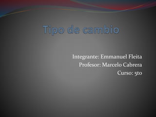 Integrante: Emmanuel Fleita
Profesor: Marcelo Cabrera
Curso: 5to
 