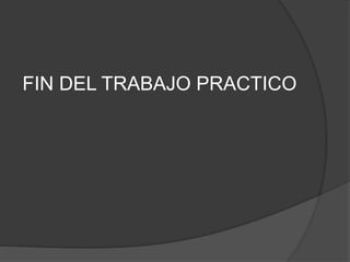 FIN DEL TRABAJO PRACTICO
 