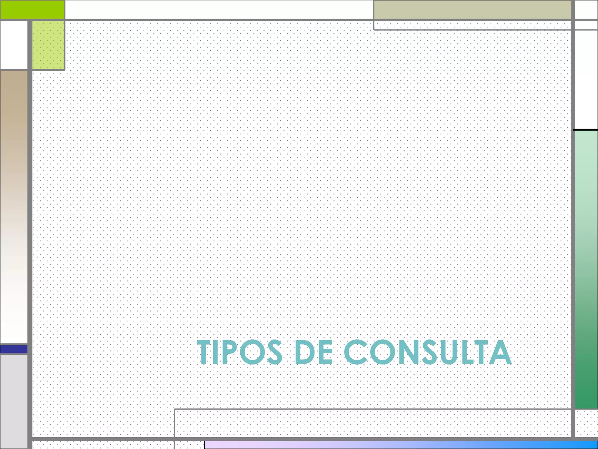 TIPOS DE CONSULTA
 