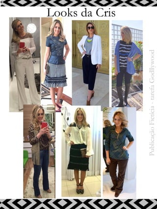 Looks da Cris
PublicaçãoFictícia-tarefaGodllywood
 